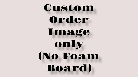 Custom order image No foam (just the Image)